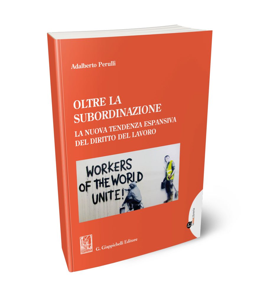 Oltre la subordinazione - La nuova tendenza espansiva del diritto del lavoro