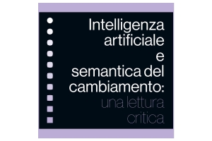 Intelligenza artificiale semantica del cambiamento: una lettura critica