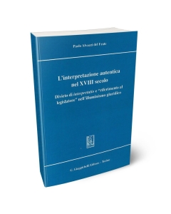 L'interpretazione autentica nel XVIII secolo. Divieto di interpretatio e 'riferimento al legislatore' nell'illuminismo giuridico