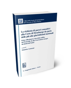 La richiesta di pareri consultivi alla Corte di Strasburgo da parte delle più alte giurisdizioni nazionali.