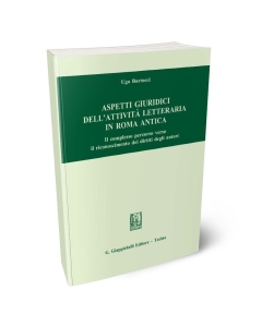 Aspetti giuridici dell'attività letteraria in Roma antica. Il complesso percorso verso il riconoscimento dei diritti degli autori.