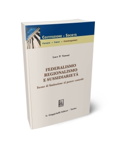 Federalismo regionalismo e sussidiarietà. Forme di limitazione al potere centrale.
