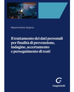 Il trattamento dei dati personali per finalità di prevenzione, indagine, accertamento e perseguimento di reati