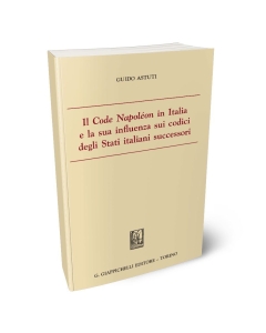 Il Code Napoléon in Italia e la sua influenza sui codici degli Stati italiani successori