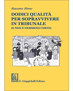 Dodici qualità per sopravvivere in tribunale (e non è nemmeno certo)