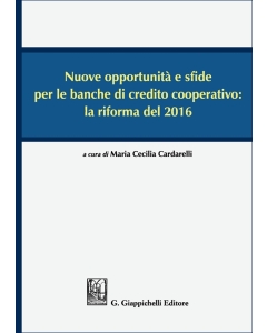 Nuove opportunità e sfide per le banche di credito cooperativo: la riforma del 2016