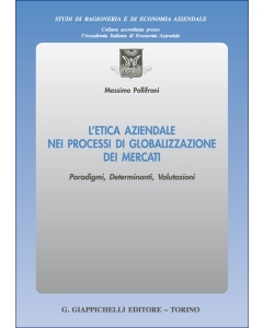 L’Etica Aziendale nei Processi di Globalizzazione dei Mercati. Paradigmi, Determinanti, Valutazioni