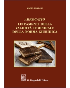 Abogratio. Lineamenti della validità temporale della norma giuridica
