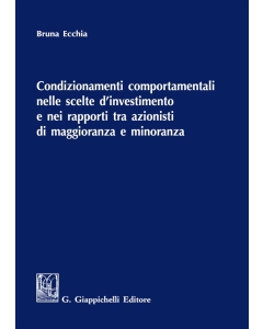 Condizionamenti comportamentali nelle scelte d'investimento e nei rapporti tra azionisti di maggioranza e minoranza
