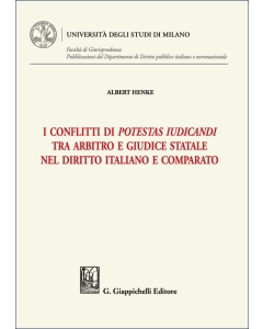 I conflitti di potestas iudicandi tra arbitro e giudice statale nel diritto italiano e comparato
