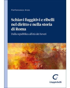 Schiavi fuggitivi e ribelli nel diritto e nella storia di Roma