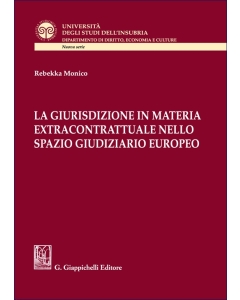 La giurisdizione in materia extracontrattuale nello spazio giudiziario europeo