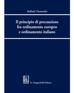 Il principio di precauzione fra ordinamento europeo e ordinamento italiano - e-Book