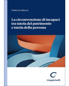 La circonvenzione di incapaci tra tutela del patrimonio e tutela della persona