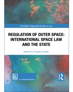 Regulation of Outer Space: International Space Law and the State