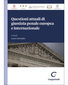 Questioni attuali di giustizia penale europea e internazionale