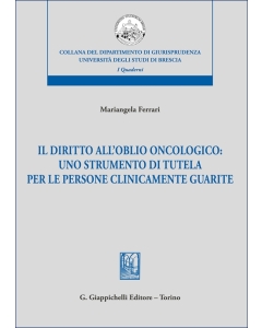 Il diritto dell'oblio oncologico: uno strumento di tutela per le persone clinicamente guarite