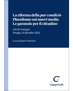 La riforma della par condicio. Pluralismo sui nuovi media. Le garanzie per il cittadino