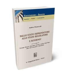 Dallo Stato imprenditore allo Stato regolatore. E ritorno? Con un saggio di Giuseppe Mussari, Alessandro Santoni e Stefano Dalle Mura sulla crisi economica e finanziaria.