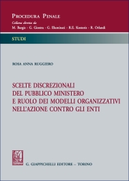 Scelte discrezionali del pubblico ministero e ruolo dei modelli organizzativi nell'azione contro gli enti