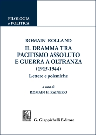 Romain Rolland. Il dramma tra pacifismo assoluto e guerra a oltranza (1915-1944)
