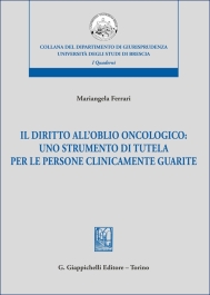 Il diritto dell'oblio oncologico: uno strumento di tutela per le persone clinicamente guarite